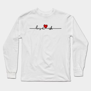 Love-ish Long Sleeve T-Shirt